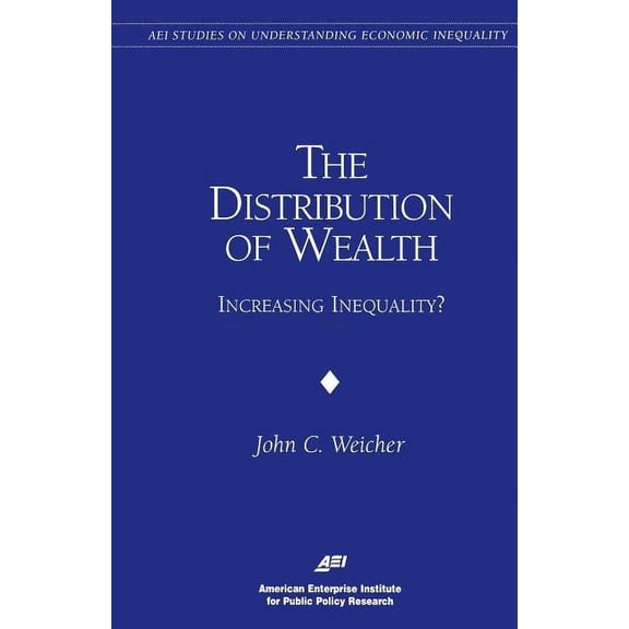 AEI Studies on Understanding Economic In The Distribution of Wealth: Increasing Inequality? (Studies on Understanding Economic Inequality), (Paperback)