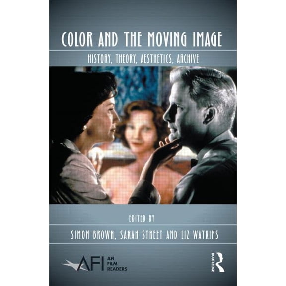 AFI Film Readers Color and the Moving Image: History, Theory, Aesthetics, Archive, (Paperback)