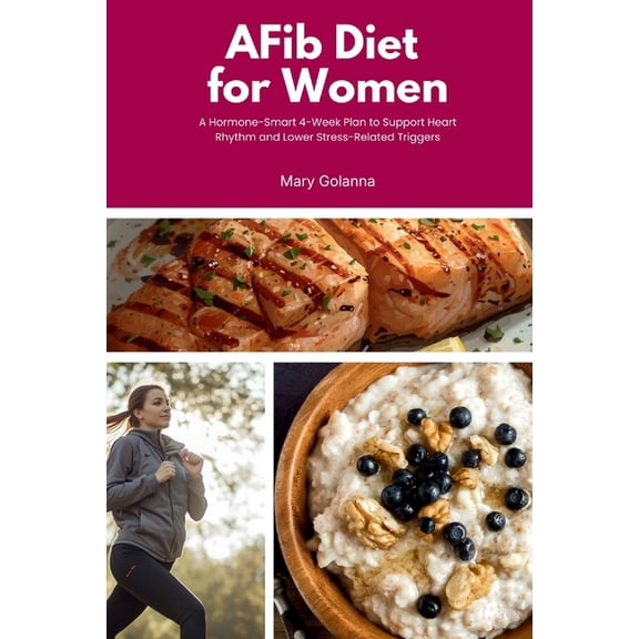AFib Diet for Women: A Hormone-Smart 4-Week Plan to Support Heart Rhythm and Lower Stress-Related Triggers, (Paperback)