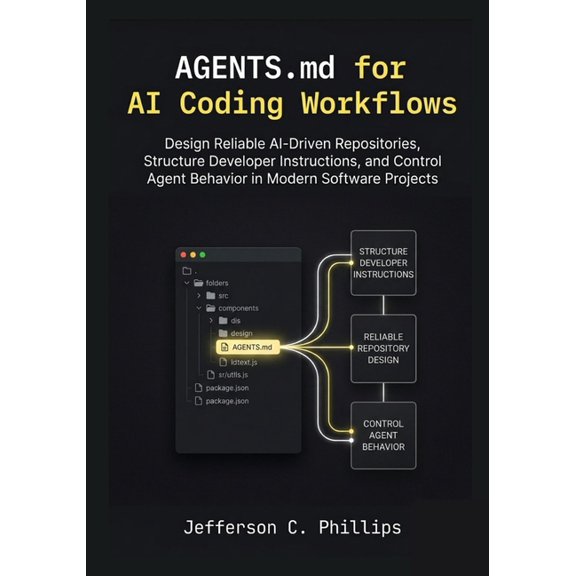 AGENTS.md for AI Coding Workflows: Design Reliable AI-Driven Repositories, Structure Developer Instructions, and Control, (Paperback)