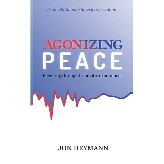 Agonizing Peace: Powering Through Traumatic Experiences, (Hardcover)