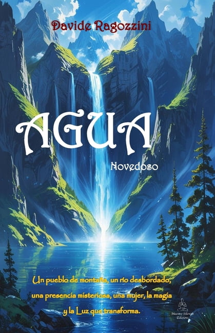 AGUA - Novedoso: Un pueblo de montaÃ±a, un rÃ­o desbordado, una presencia misteriosa, una mujer, la magia y la Luz que tra, (Paperback)