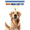 thumbnail image 1 of AHA! Now I Get It! A Basic Guide to Faster, Easier Dog Training Using Markers, (Paperback), 1 of 1