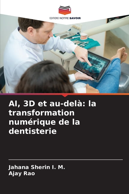 AI, 3D et au-delÃ : la transformation numÃ©rique de la dentisterie, (Paperback)