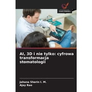 AI, 3D i nie tylko cyfrowa transformacja stomatologii, Paperback