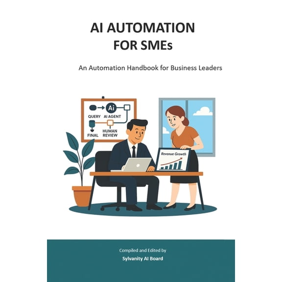 Sylvanity Essential AI & Automation AI AUTOMATION FOR SMEs: An Automation Handbook for Business Leaders, (Paperback)