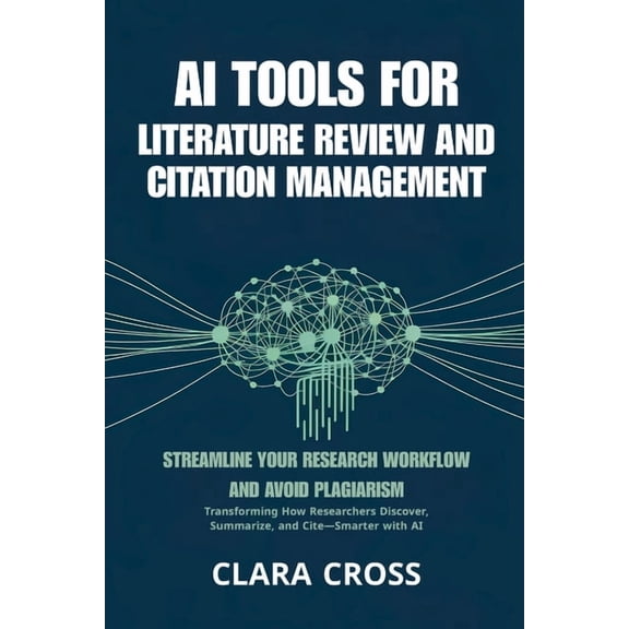 AI for Academic Research AI Tools for Literature Review and Citation Management: Streamline Your Research Workflow and Avoid Plagiarism, Book 5, (Paperback)