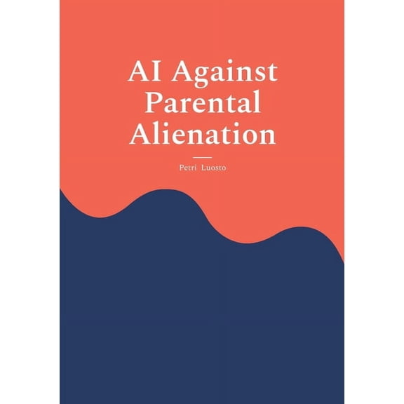 AI Against Parental Alienation, (Paperback)