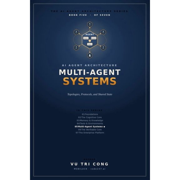 The AI Agent Architecture AI Agent Architecture: Multi-Agent Systems: Topologies, Protocols, and Shared State - Agents Behind Contracts, Versioned, Book 5, (Paperback)