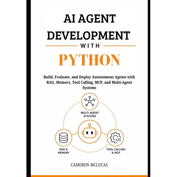AI Agent Development with Python: Build, Evaluate, and Deploy Autonomous Agents with RAG, Memory, Tool Calling, MCP, and, (Paperback)