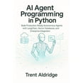 thumbnail image 1 of AI Agent Programming in Python : Build Production-Ready Autonomous Agents with LangChain, Vector Databases, and Enterprise Integration (Paperback), 1 of 5