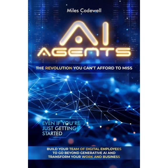 AI Agents: The revolution you can't afford to miss as you build your team of digital employees to go beyond generat, (Paperback)