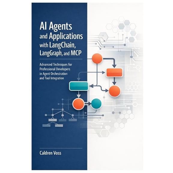 The Professional Developer's Guide to Au AI Agents and Applications with LangChain, LangGraph, and MCP: Advanced Techniques for Professional Developers in Agent , Book 1, (Paperback)