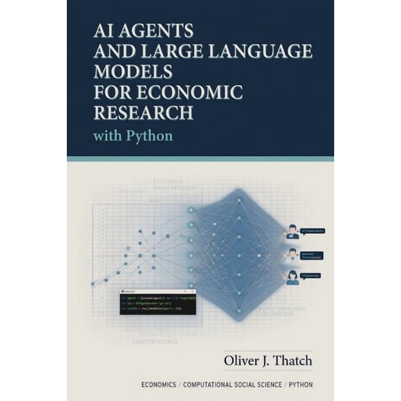 AI Agents and Large Language Models for Economic Research with Python: Automating Causal Discovery, Model Building, Poli, (Paperback)
