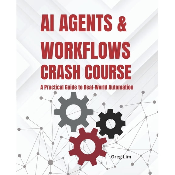 AI Agents and Workflows Crash Course: A Practical Guide to Real-World Automation, (Paperback)