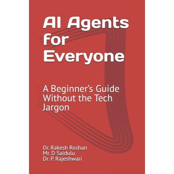 AI Agents for Everyone: A Beginner's Guide Without the Tech Jargon, (Paperback)