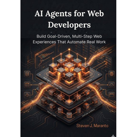 AI Agents for Web Developers: Build Goal-Driven, Multi-Step Web Experiences That Automate Real Work, (Paperback)