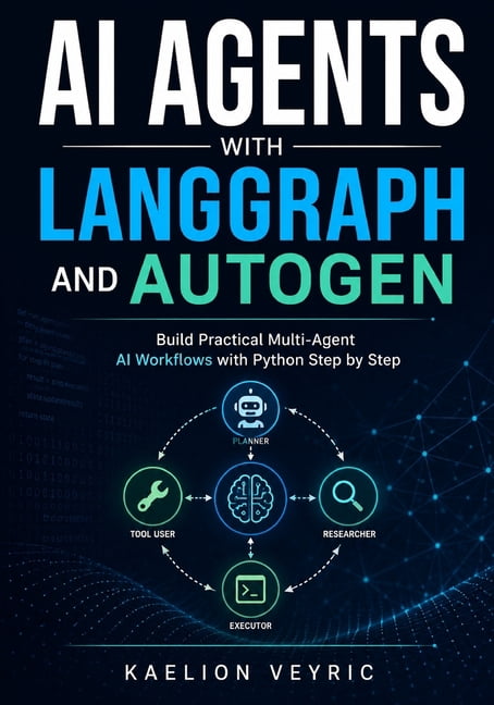 AI Agents with LangGraph and AutoGen: Build Practical Multi-Agent AI Workflows with Python Step by Step, (Paperback)