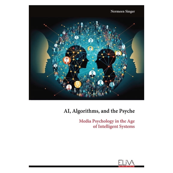 AI, Algorithms, and the Psyche: Media Psychology in the Age of Intelligent Systems, (Paperback)