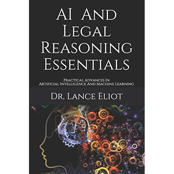 AI And Legal Reasoning Essentials: Practical Advances In Artificial Intelligence And Machine Learning (Paperback)