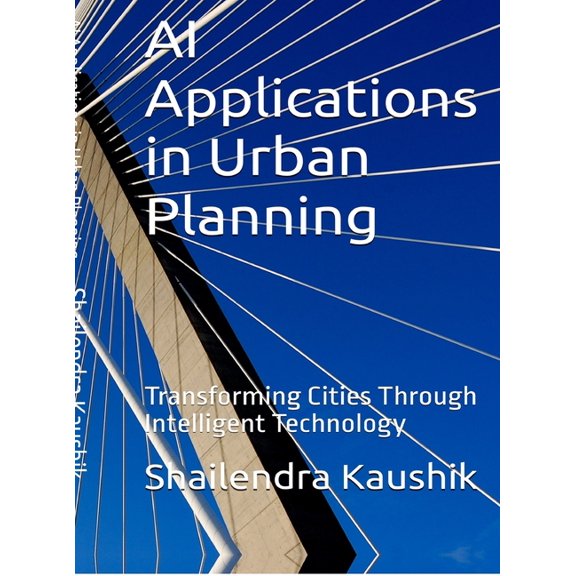 AI Applications in Urban Planning: Transforming Cities Through Intelligent Technology, (Hardcover)