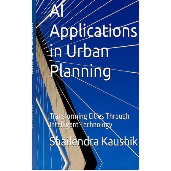 AI Applications in Urban Planning: Transforming Cities Through Intelligent Technology, (Hardcover)
