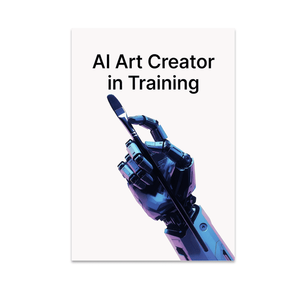 AI Art Creator in Training Poster - Aspiring AI Artist - 13x19 Poster Print
