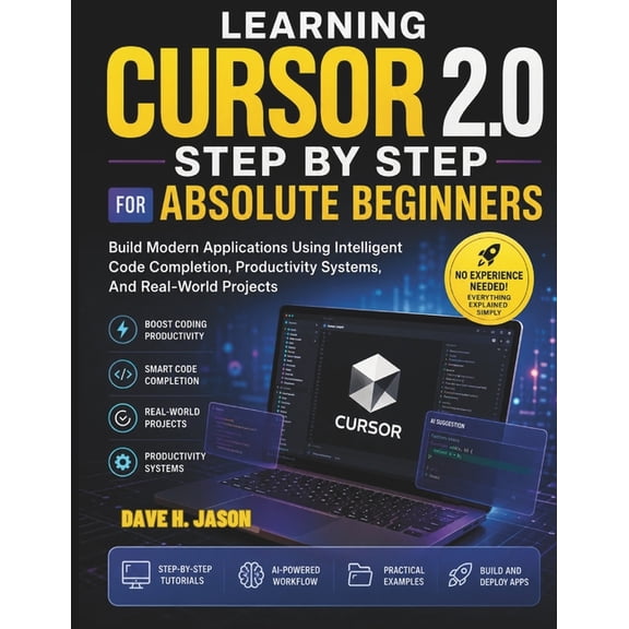 AI Assisted Programming and Prompting Gu Learning Cursor 2.0 Step by Step for Absolute Beginners: Build Modern Applications Using Intelligent Code Completion, Pr, Book 7, (Paperback)