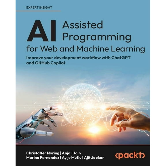 AI-Assisted Programming for Web and Machine Learning: Improve your development workflow with ChatGPT and GitHub Copilot, (Paperback)