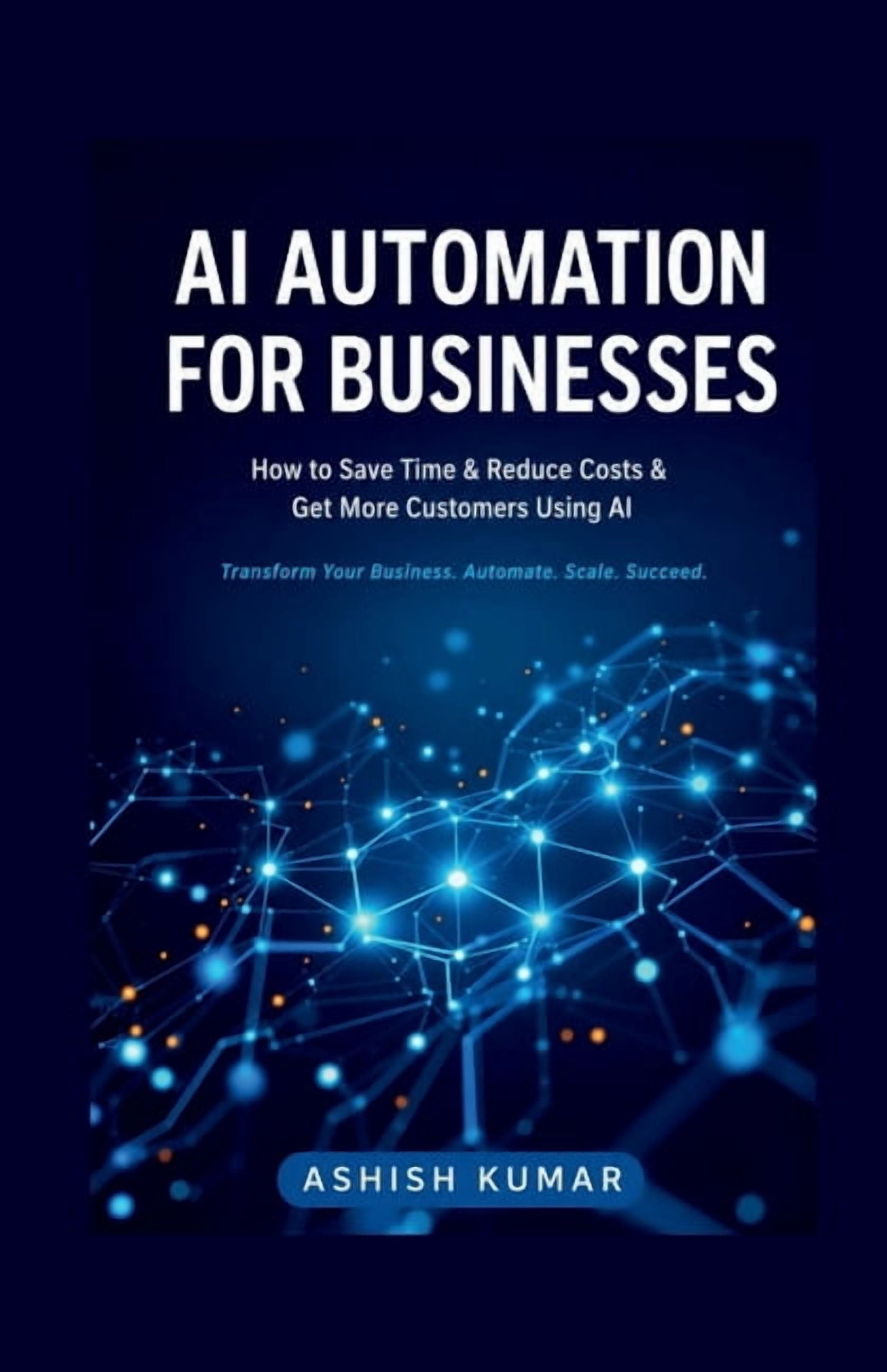 AI Automation for Businesses: Practical AI Strategies for Modern Small and Medium Businesses, (Paperback)