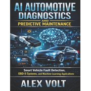 Modern Automotive Technology Diagnostics AI Automotive Diagnostics and Predictive Maintenance Smart Vehicle Fault Detection, OBD-II Systems, and Machine Learnin, Book 8, Paperback