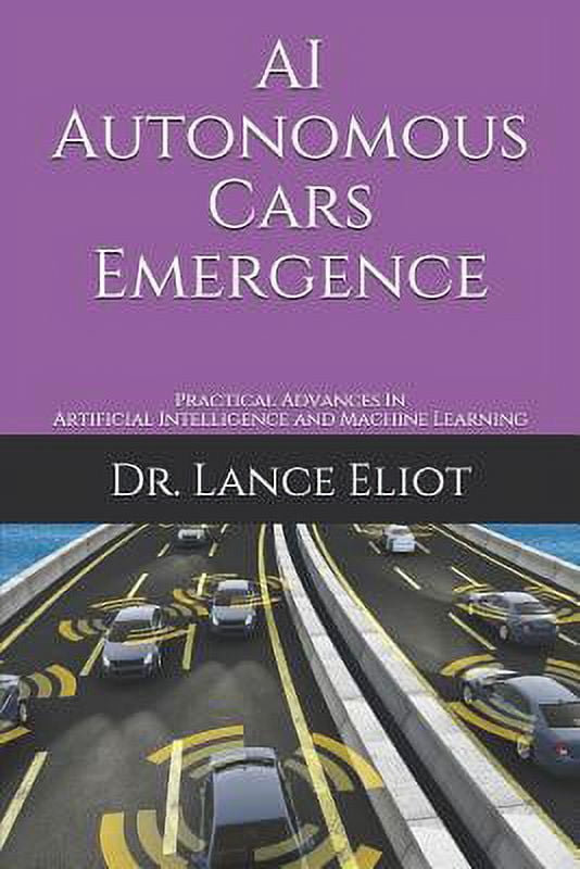 AI Autonomous Cars Emergence Practical Advances In Artificial