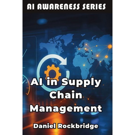 AI Awareness AI in Supply Chain Management: How Artificial Intelligence is Revolutionizing Logistics, Inventory, and Global Operation, Book 14, (Paperback)