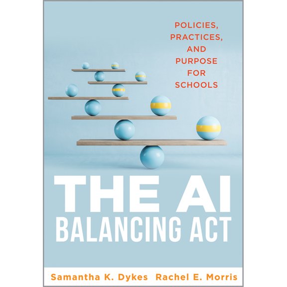 The AI Balancing ACT: Policies, Practices, and Purpose for Schools (Implement AI in Schools with Policies, Purpose, and , (Paperback)