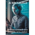 thumbnail image 1 of AI Breakcold - Infusing Humanity into Artificial Intelligence, (Paperback), 1 of 1