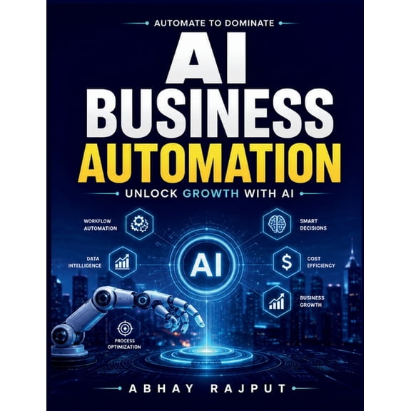 AI Business Automation: automation frameworks business efficiency strategies revenue maximization tools workflow models , (Paperback)