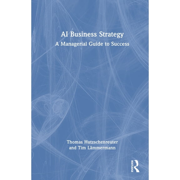 AI Business Strategy: A Managerial Guide to Success, (Hardcover)