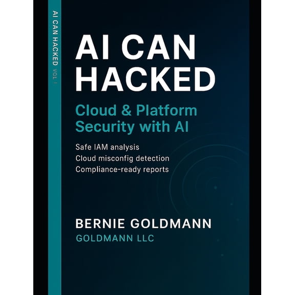 AI Can Hacked AI Can Hacked: Cloud & Platform Security with AI: A Comprehensive Guide to Multi-Cloud Security with Artificial Inte, Book 10, (Paperback)