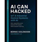 AI Can Hacked AI Can Hacked IoT & Industrial Control Systems Security with AI A Comprehensive Guide to IoT and Critical Infrastr, Book 11, Paperback