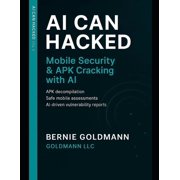 AI Can Hacked AI Can Hacked Mobile Security & APK Cracking with AI The Complete Guide to Mobile Security Testing with Artificial, Book 8, Paperback
