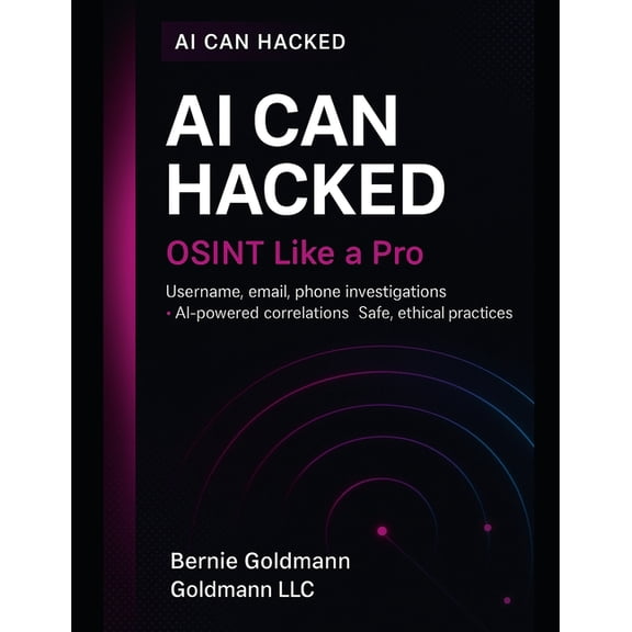 AI Can Hacked AI Can Hacked: OSINT with AI: Revolutionary AI-Enhanced Open Source Intelligence Training, Book 2, (Paperback)