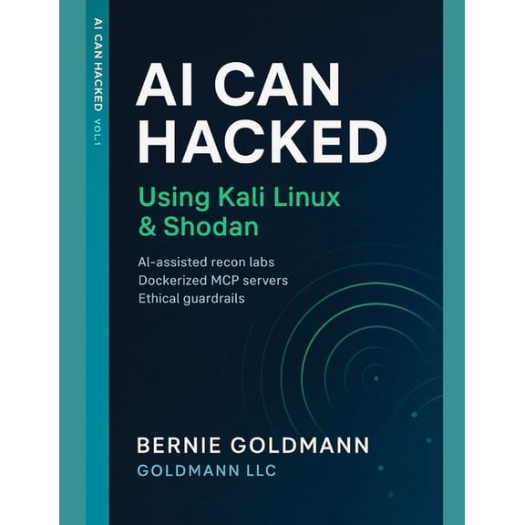 AI Can Hacked AI Can Hacked: Using Kali Linux & Shodan: A Comprehensive Guide to Ethical Hacking and Security Assessment, Book 1, (Paperback)