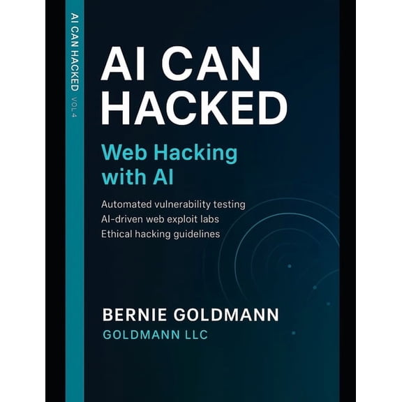 AI Can Hacked AI Can Hacked: Web Hacking with AI: Comprehensive Guide to Web Application Security Assessment with Artificial Intellige, Book 4, (Paperback)