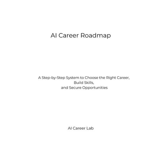 AI Career Lab - Job Success AI Career Roadmap: A Step-by-Step System to Choose the Right Career, Build Skills, and Secure Opportunities, (Paperback)