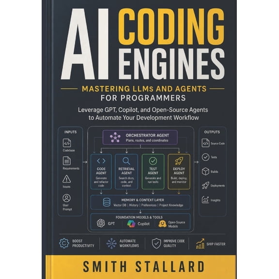 AI Coding Engines: Mastering LLMs and Agents for Programmers: Leverage GPT, Github Copilot, and Open-Source Agents to Au, (Paperback)