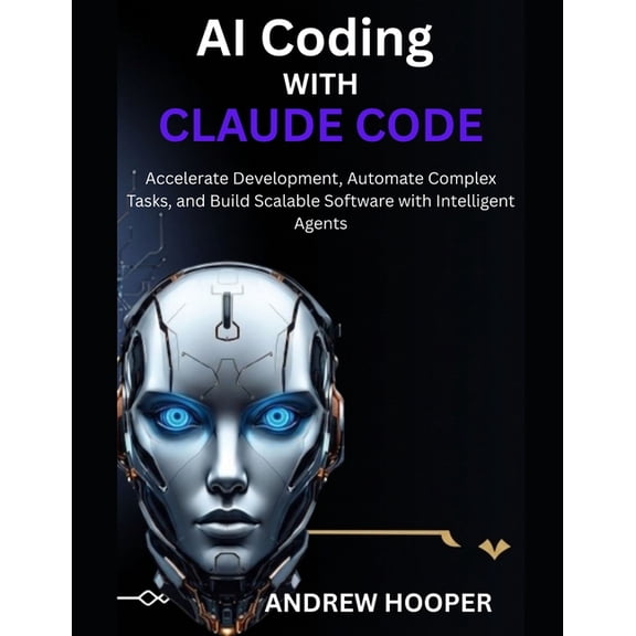 AI Coding with Claude Code: Accelerate Development, Automate Complex Tasks, and Build Scalable Software with Intelligent, (Paperback)
