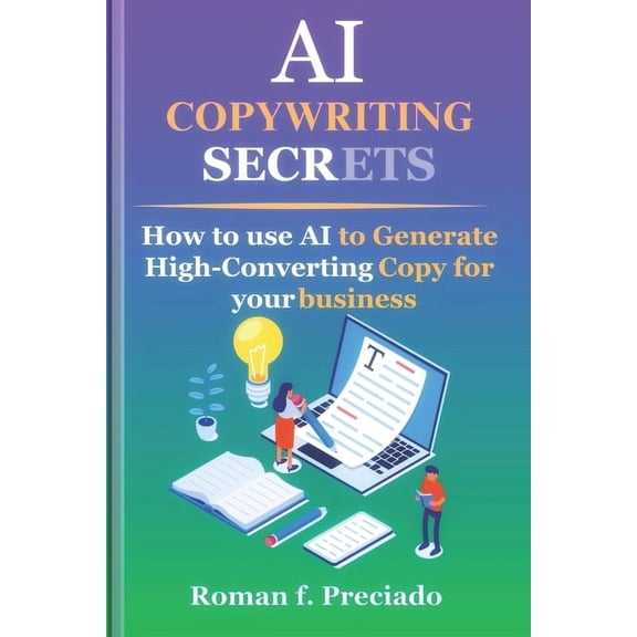 AI Copywriting Secrets: How to Use AI to Generate High-Converting Copy for your business (Paperback)