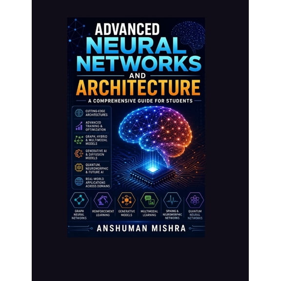 AI Course Advanced neural networks and architecture: A comprehensive guide for students, (Paperback)