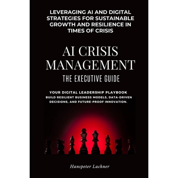 AI & Business - Shaping the Future AI Crisis Management: The Executive Guide, Book 3, (Paperback)