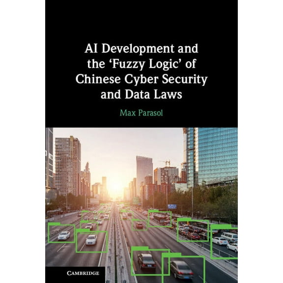 AI Development and the 'Fuzzy Logic' of Chinese Cyber Security and Data Laws, (Hardcover)